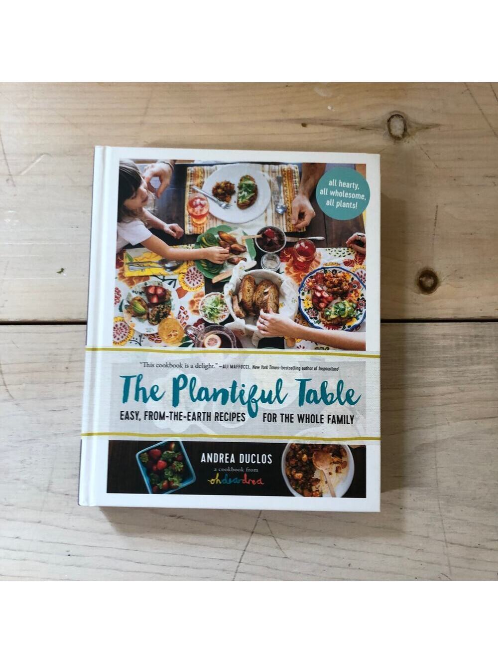 The Plantiful Table Easy from the Earth Recipes for the Whole Family Book